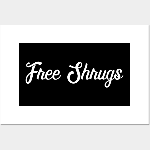 Free Shrugs - Funny Slogan Wall Art by ballhard